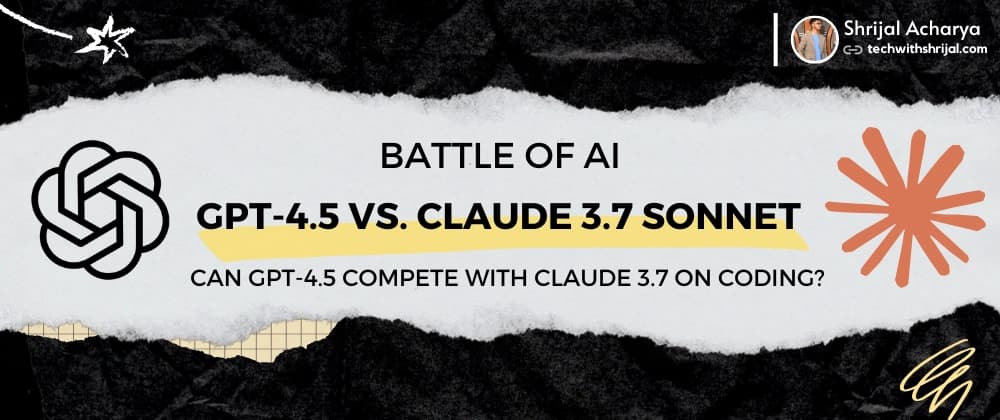 ๐ค Comparing OpenAI GPT 4.5 and Claude 3.7 Sonnet on Coding ๐