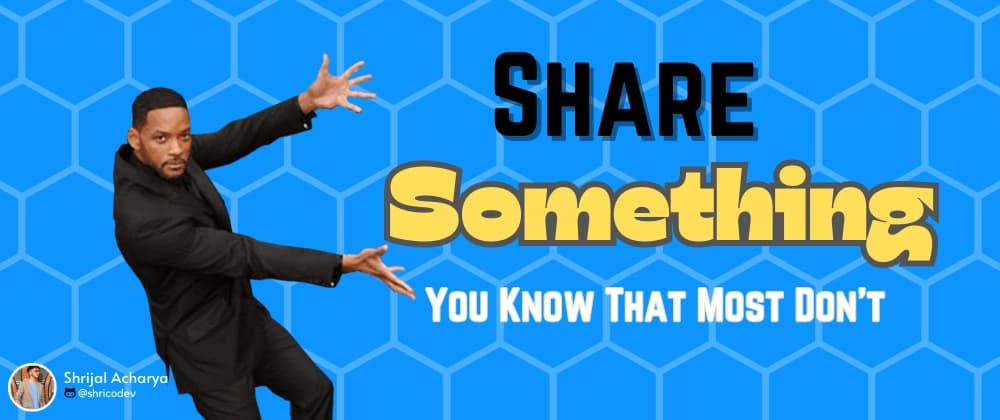Dev's, share something you know that most don't